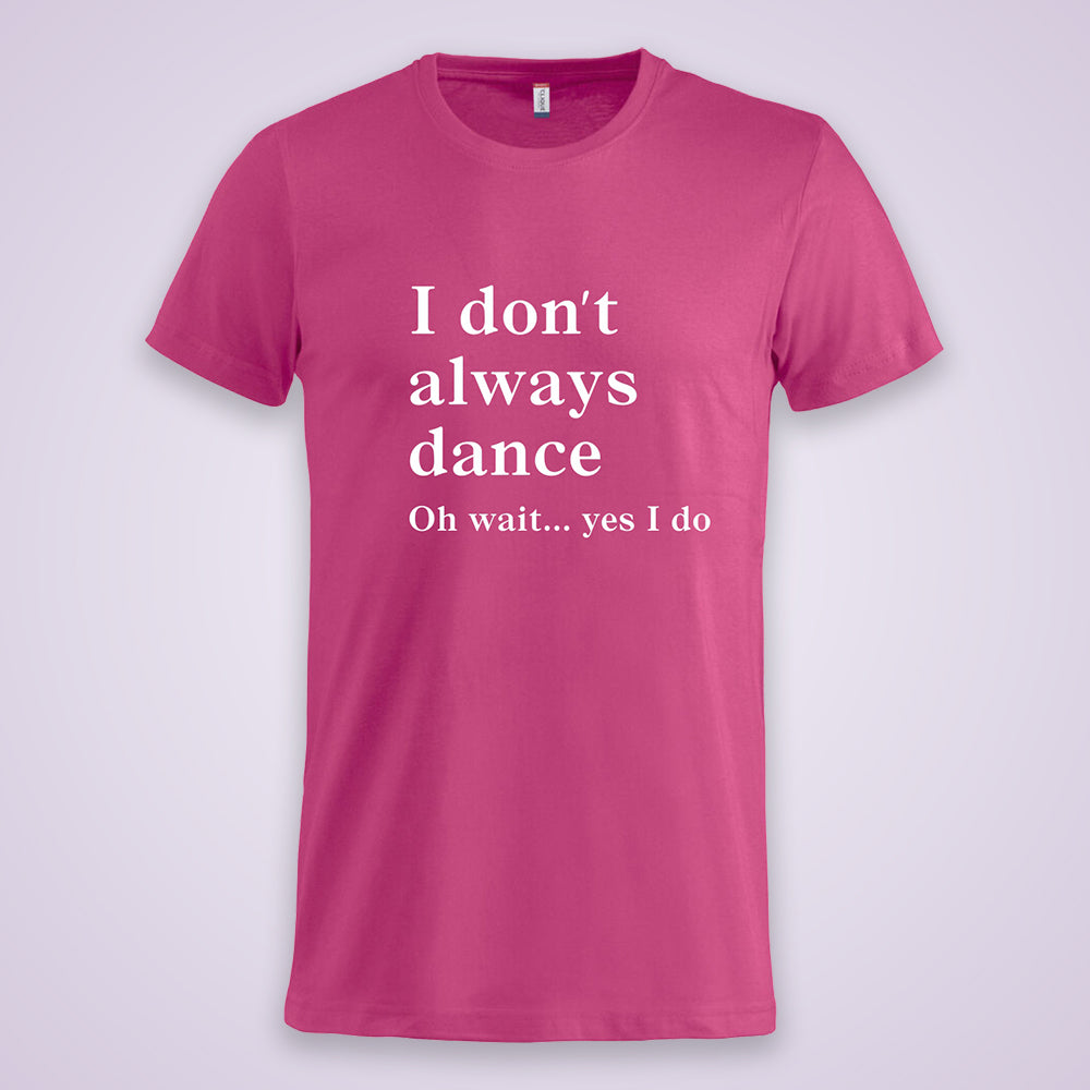 Get in line T-Shirt I don´t always dance
