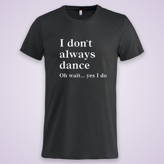 Get in line T-Shirt I don´t always dance