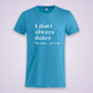 Get in line T-Shirt I don´t always dance