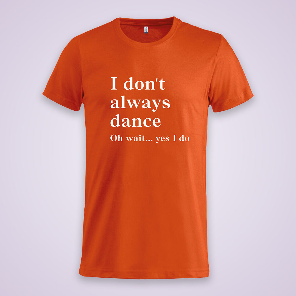 Get in line T-Shirt I don´t always dance