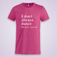 Get in line T-Shirt I don´t always dance
